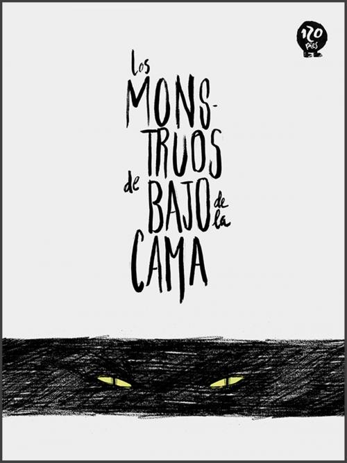 Cover of the book Los monstruos de bajo de la cama by David Botella, Debbie Martín, Editorial 120 Pies