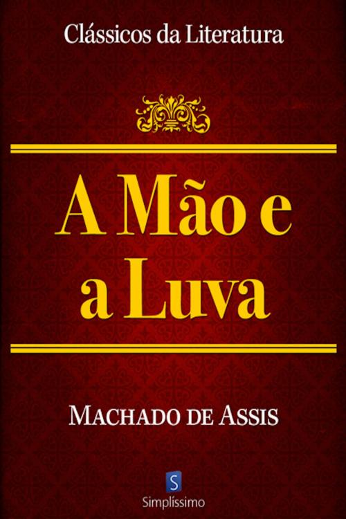 Cover of the book A Mão E A Luva by Machado de Assis, Simplíssimo