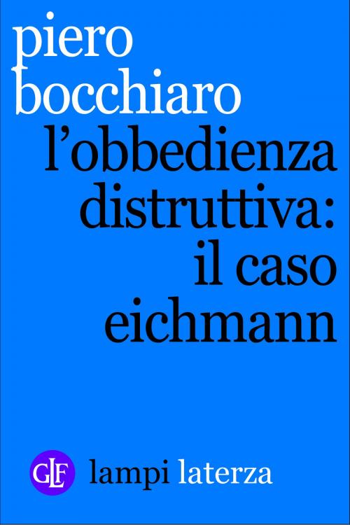 Cover of the book L'obbedienza distruttiva: il caso Eichmann by Piero Bocchiaro, Editori Laterza