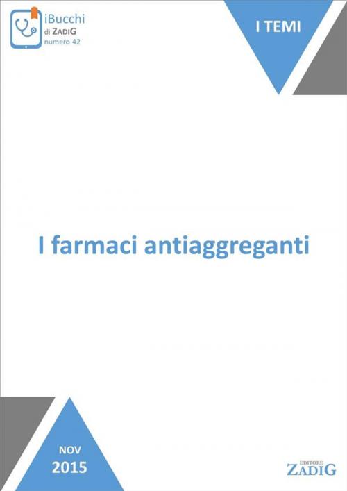 Cover of the book I farmaci antiaggreganti by Luca Pasina, Zadig