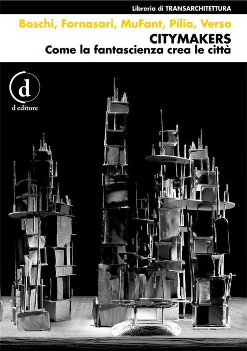 Cover of the book Citymakers by Francesco Verso, Emmanuele Jonathan Pilia, Fabio Fornasari, Davide Monopoli, Silvia Casolari, Lucilla Boschi, D Editore