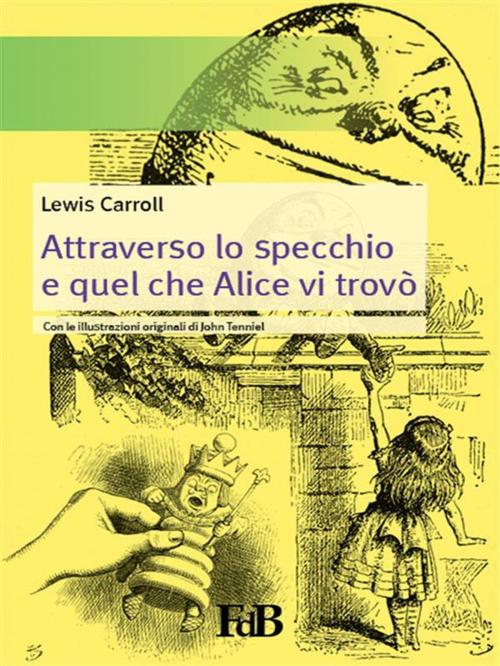 Cover of the book Attraverso lo specchio e quel che Alice vi trovò by Lewis Carroll, Youcanprint Self-Publishing