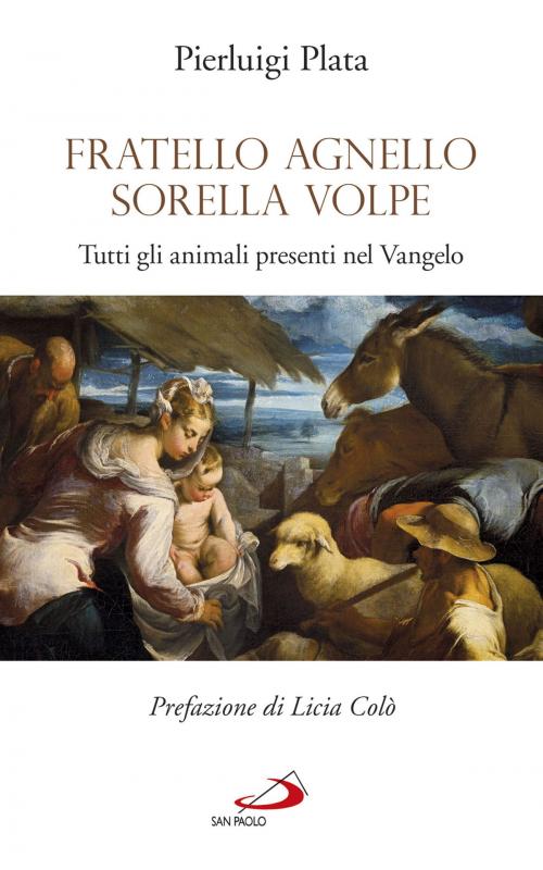 Cover of the book Fratello Agnello Sorella Volpe. Tutti gli animali presenti nel Vangelo by Pierluigi Plata, San Paolo Edizioni