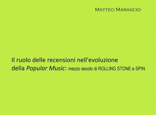 Cover of the book Il ruolo delle recensioni nell'evoluzione della Popular Music: mezzo secolo di ROLLING STONE e SPIN by Matteo Marascio, Matteo Marascio