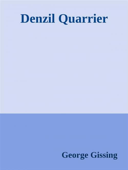 Cover of the book Denzil Quarrier by George Gissing, George Gissing