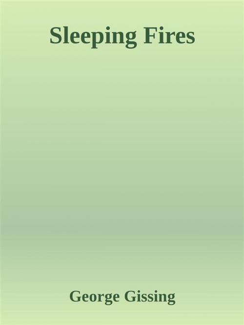 Cover of the book Sleeping Fires by George Gissing, George Gissing