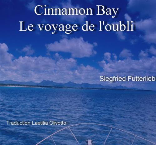 Cover of the book Cinnamon Bay - Le voyage de l'oubli by Siegfried Futterlieb, Siegfried Futterlieb