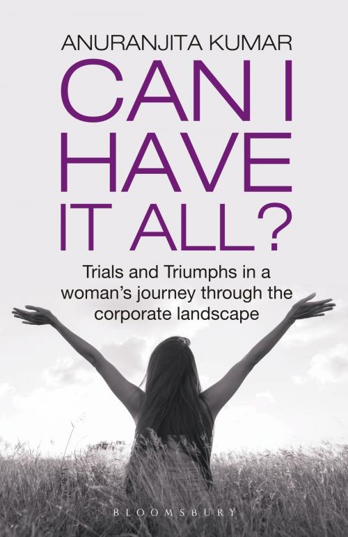 Cover of the book Can I Have It All by Ms Anuranjita Kumar, Bloomsbury Publishing