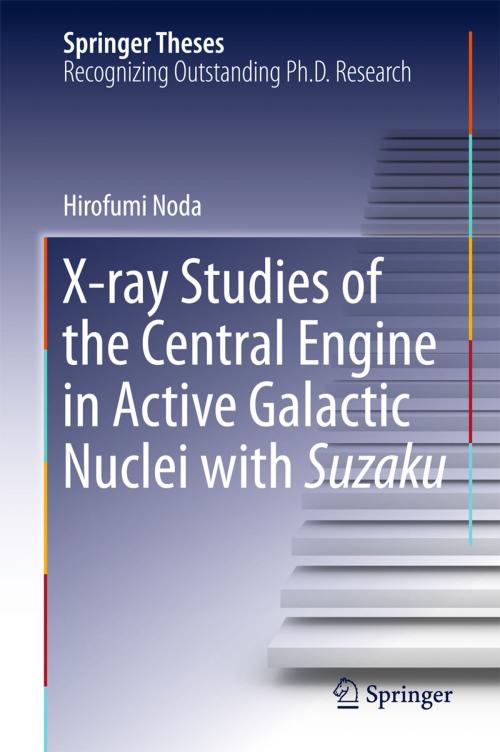 Cover of the book X-ray Studies of the Central Engine in Active Galactic Nuclei with Suzaku by Hirofumi Noda, Springer Singapore