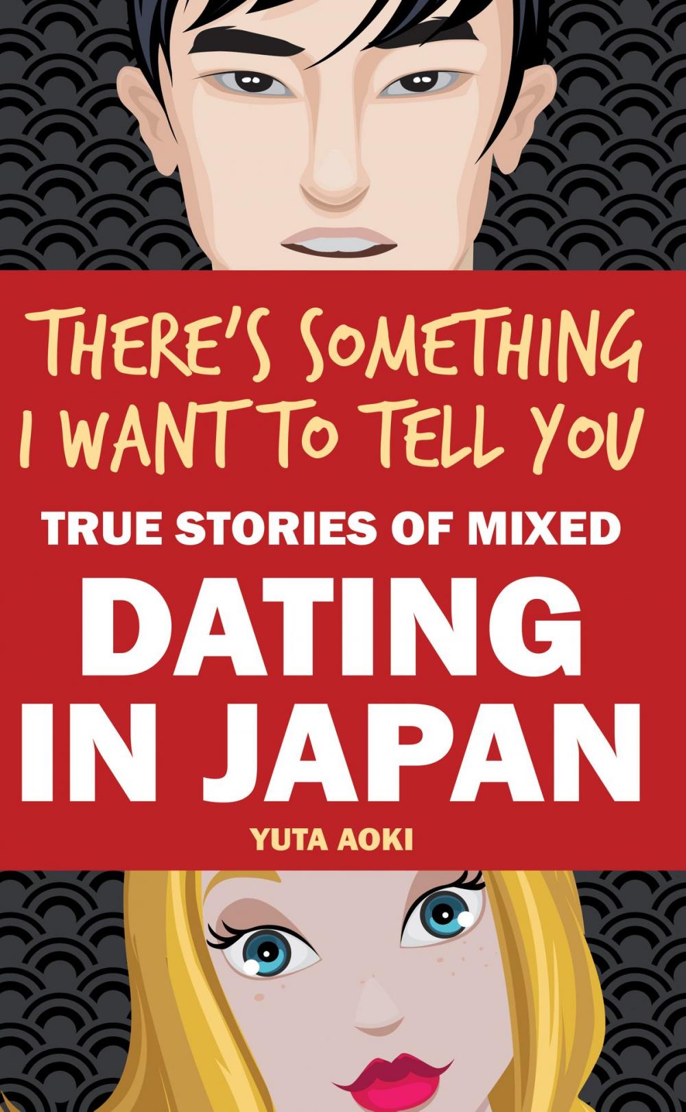 Big bigCover of There's Something I Want to Tell You: True Stories of Mixed Dating in Japan