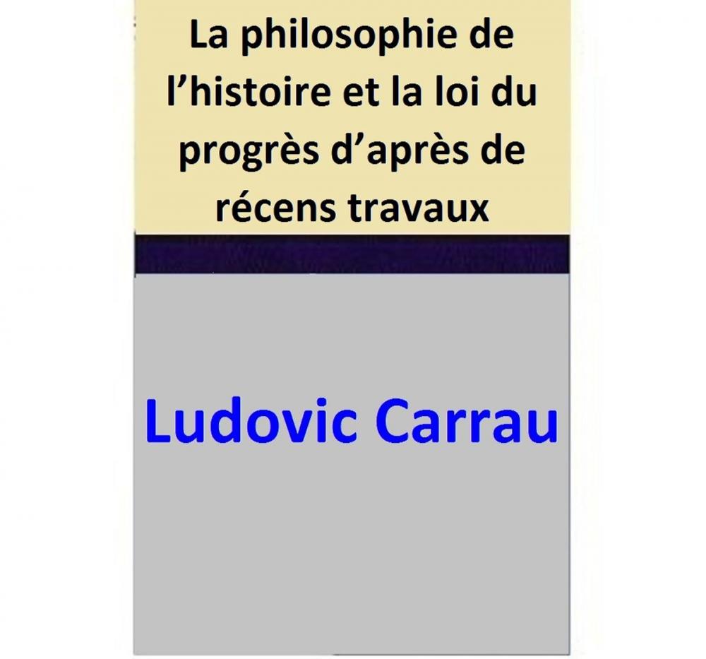 Big bigCover of La philosophie de l’histoire et la loi du progrès d’après de récens travaux