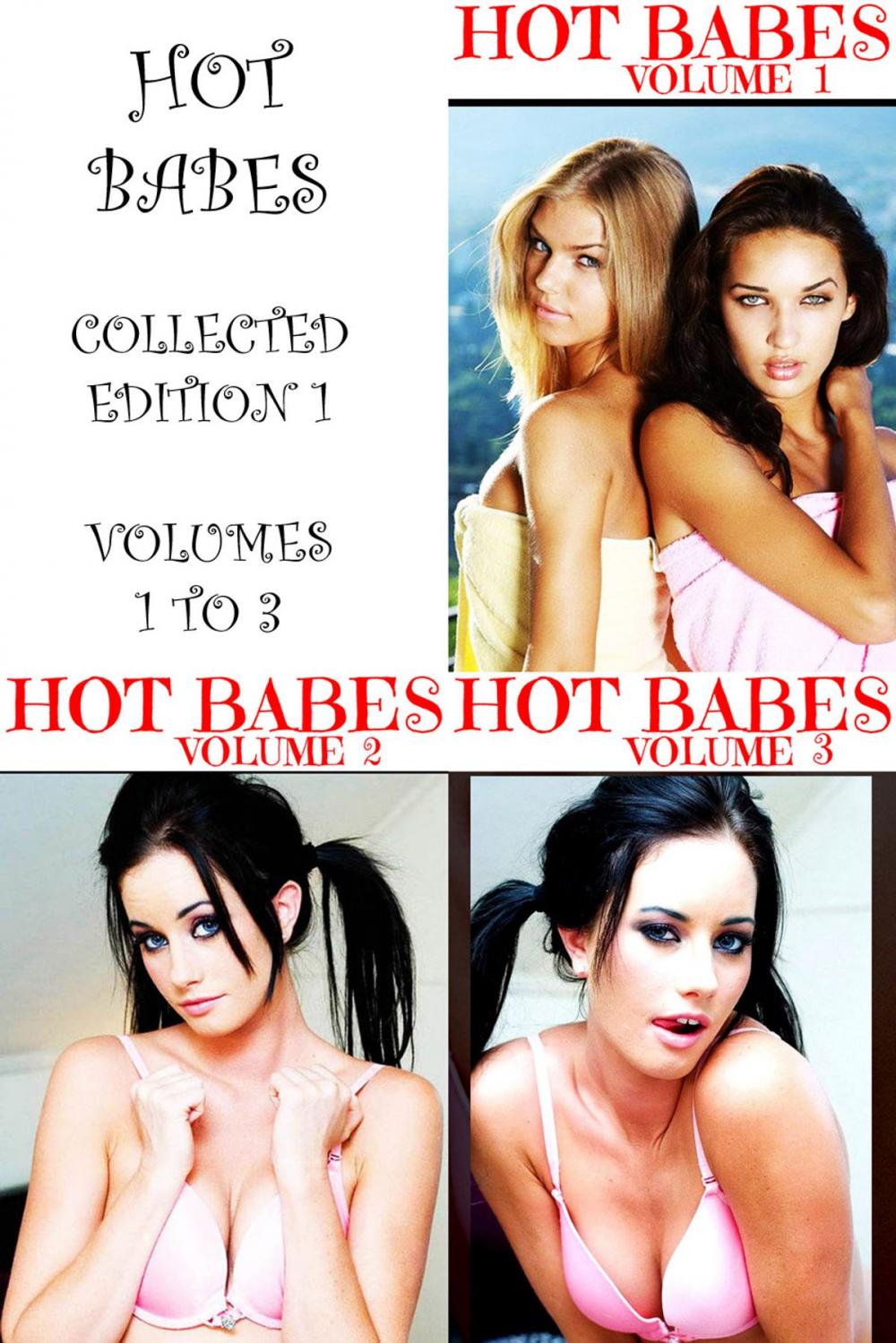 Big bigCover of Hot Babes Collected Edition 1 - Volumes 1 to 3 - A sexy photo book!