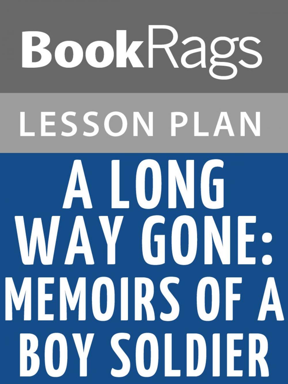 Big bigCover of A Long Way Gone: Memoirs of a Boy Soldier Lesson Plans