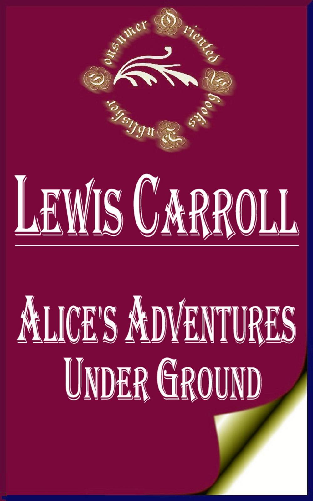 Big bigCover of Alice's Adventures Under Ground (Illustrated)