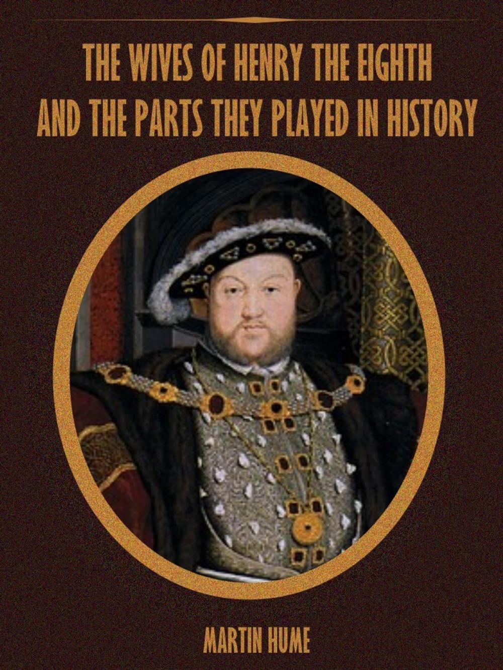 Big bigCover of The Wives of Henry the Eighth and the Parts they Played in History (Illustrated)