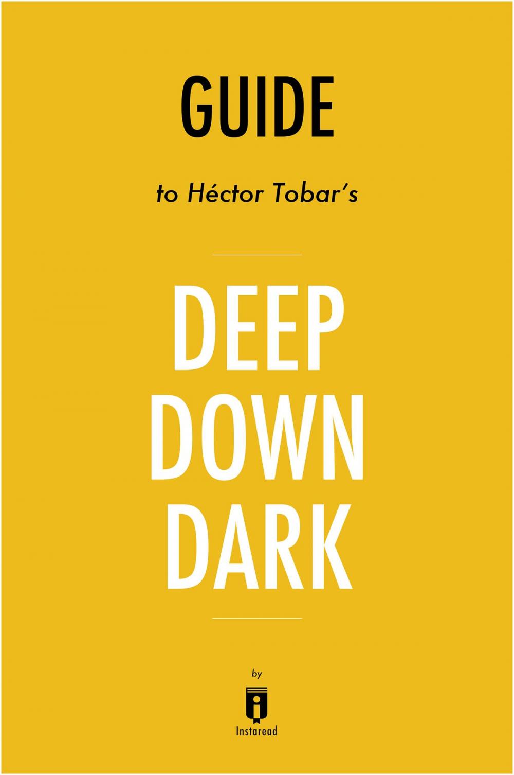 Big bigCover of Guide to Héctor Tobar’s Deep Down Dark by Instaread