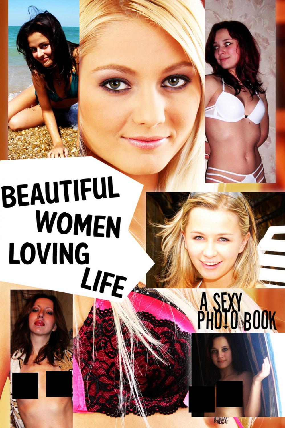 Big bigCover of Beautiful Women Loving Life - A sexy photo book