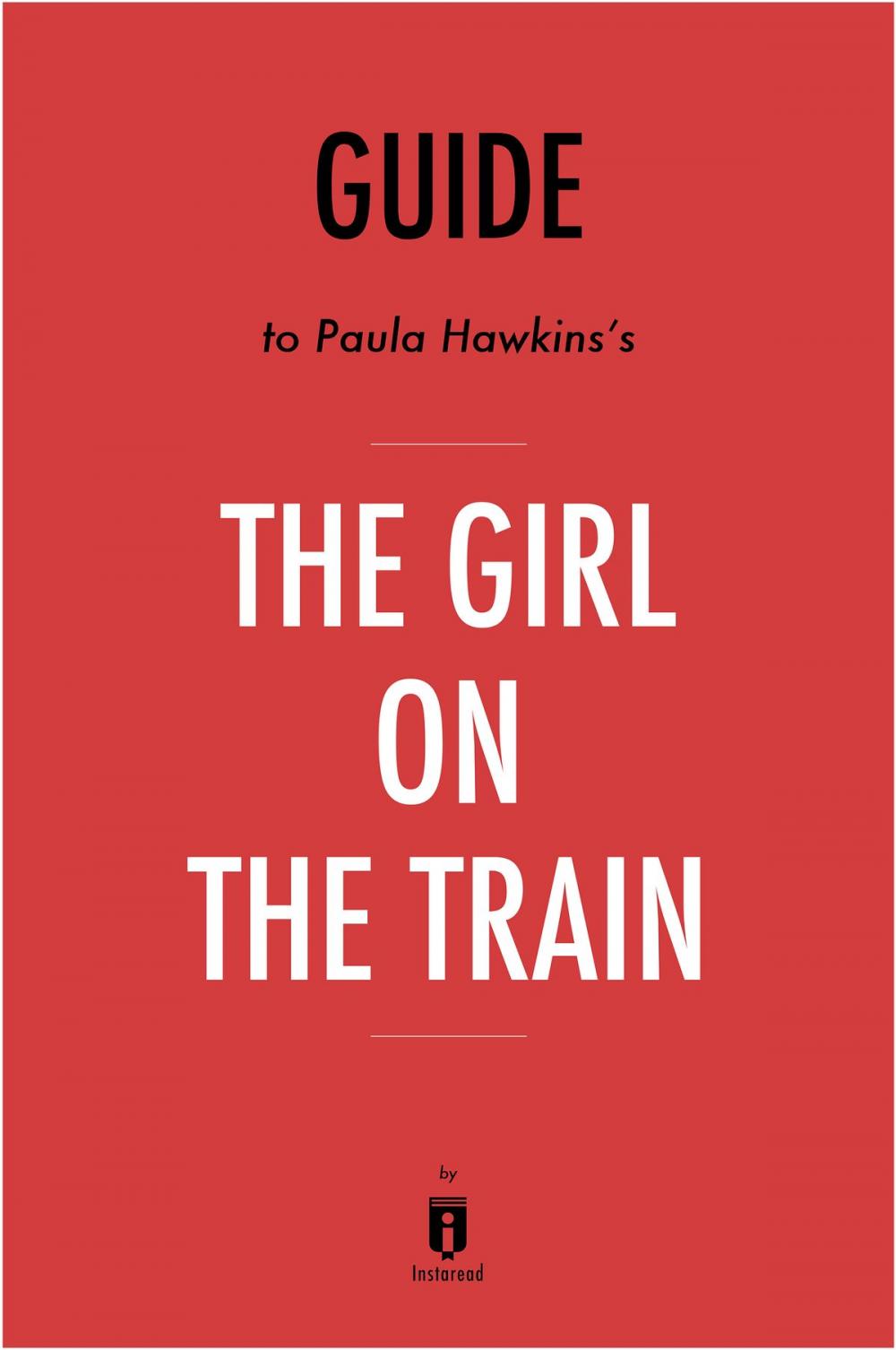 Big bigCover of Guide to Paula Hawkins’s The Girl on the Train by Instaread