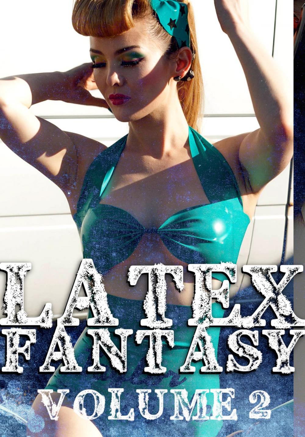 Big bigCover of Latex Fantasy Volume 2 - A sexy photo book