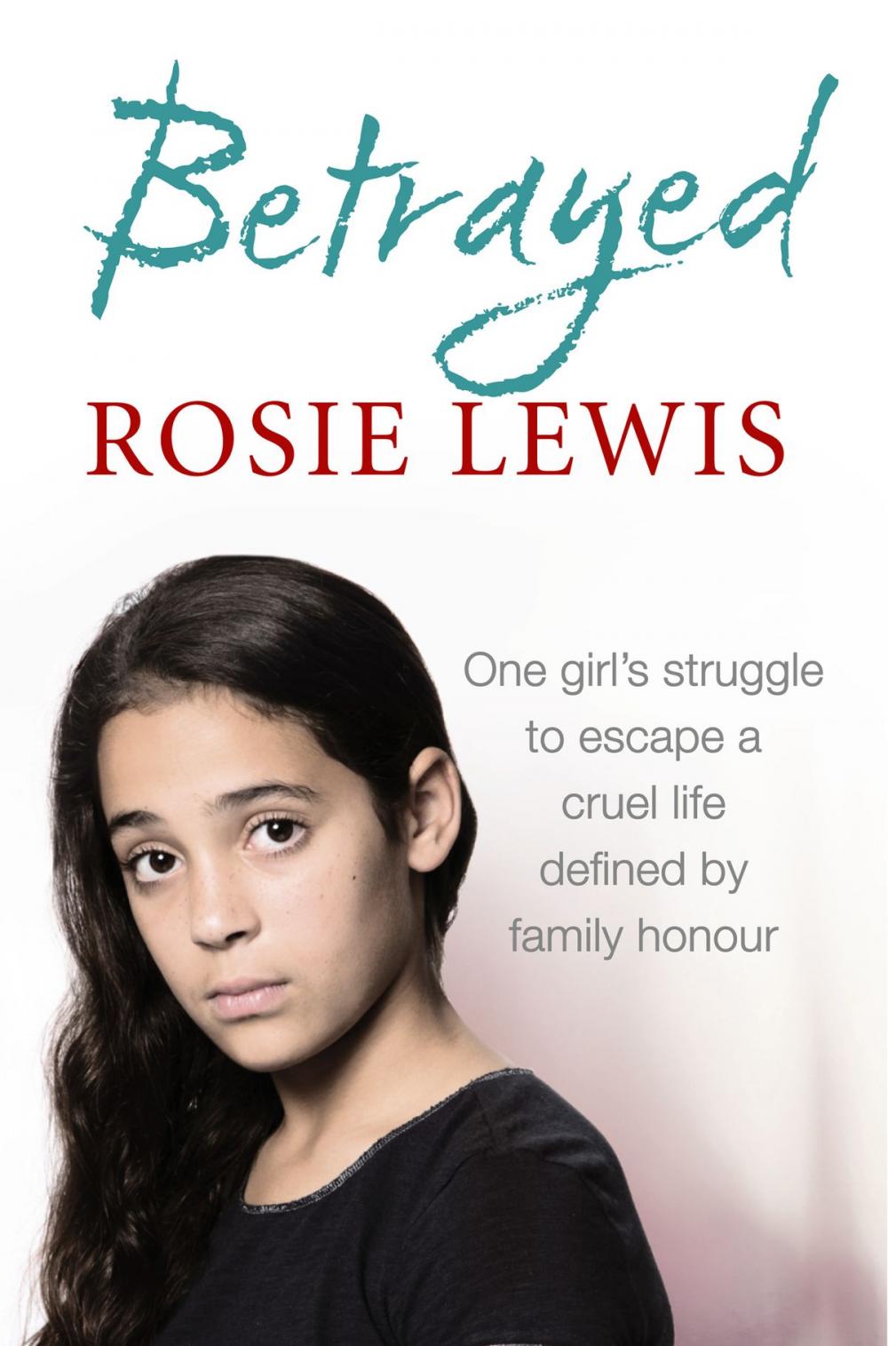 Big bigCover of Betrayed: The heartbreaking true story of a struggle to escape a cruel life defined by family honour