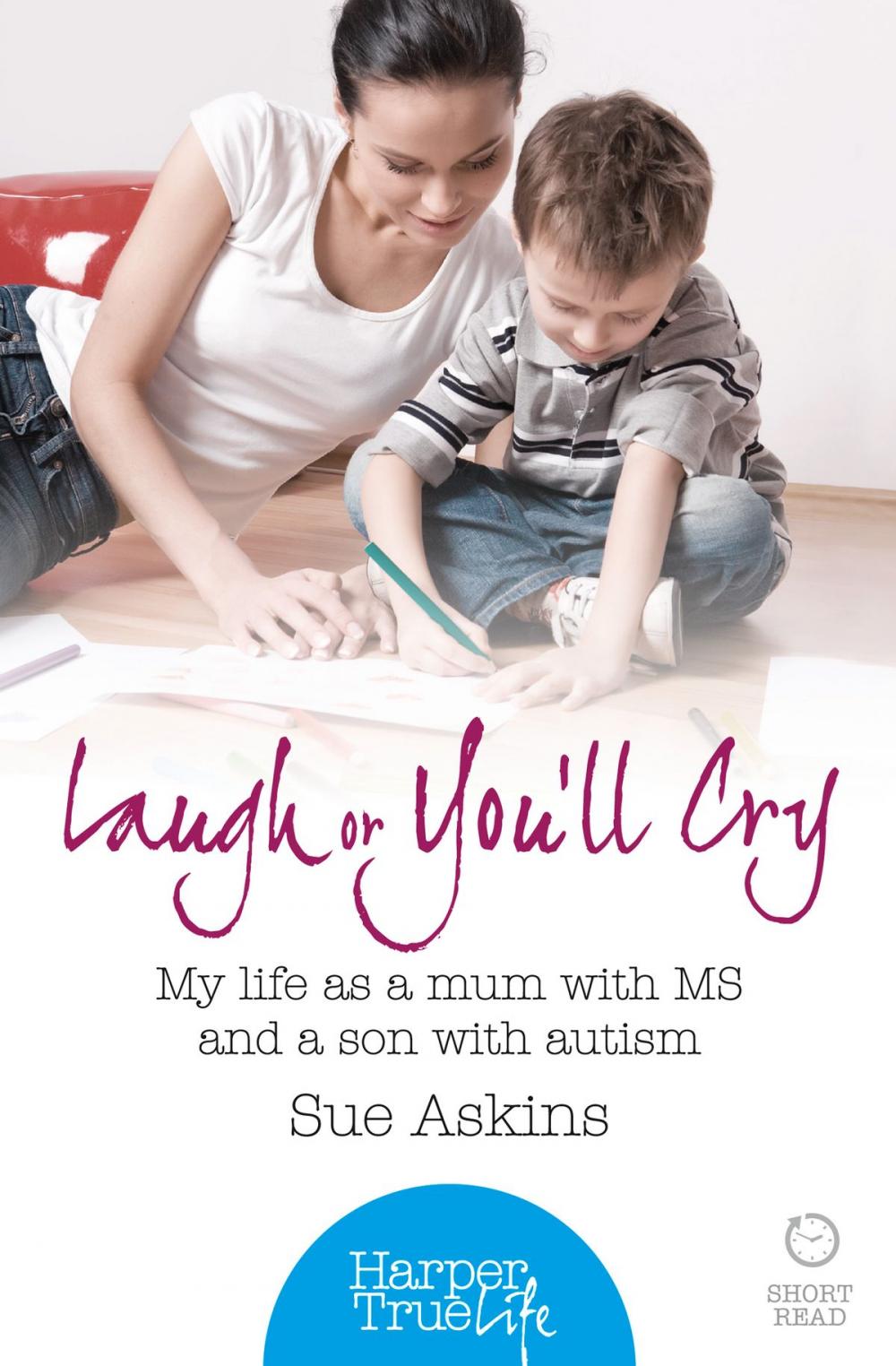 Big bigCover of Laugh or You’ll Cry: My life as a mum with MS and a son with autism (HarperTrue Life – A Short Read)