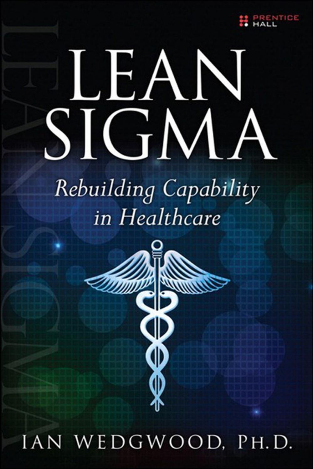 Big bigCover of Lean Sigma--Rebuilding Capability in Healthcare