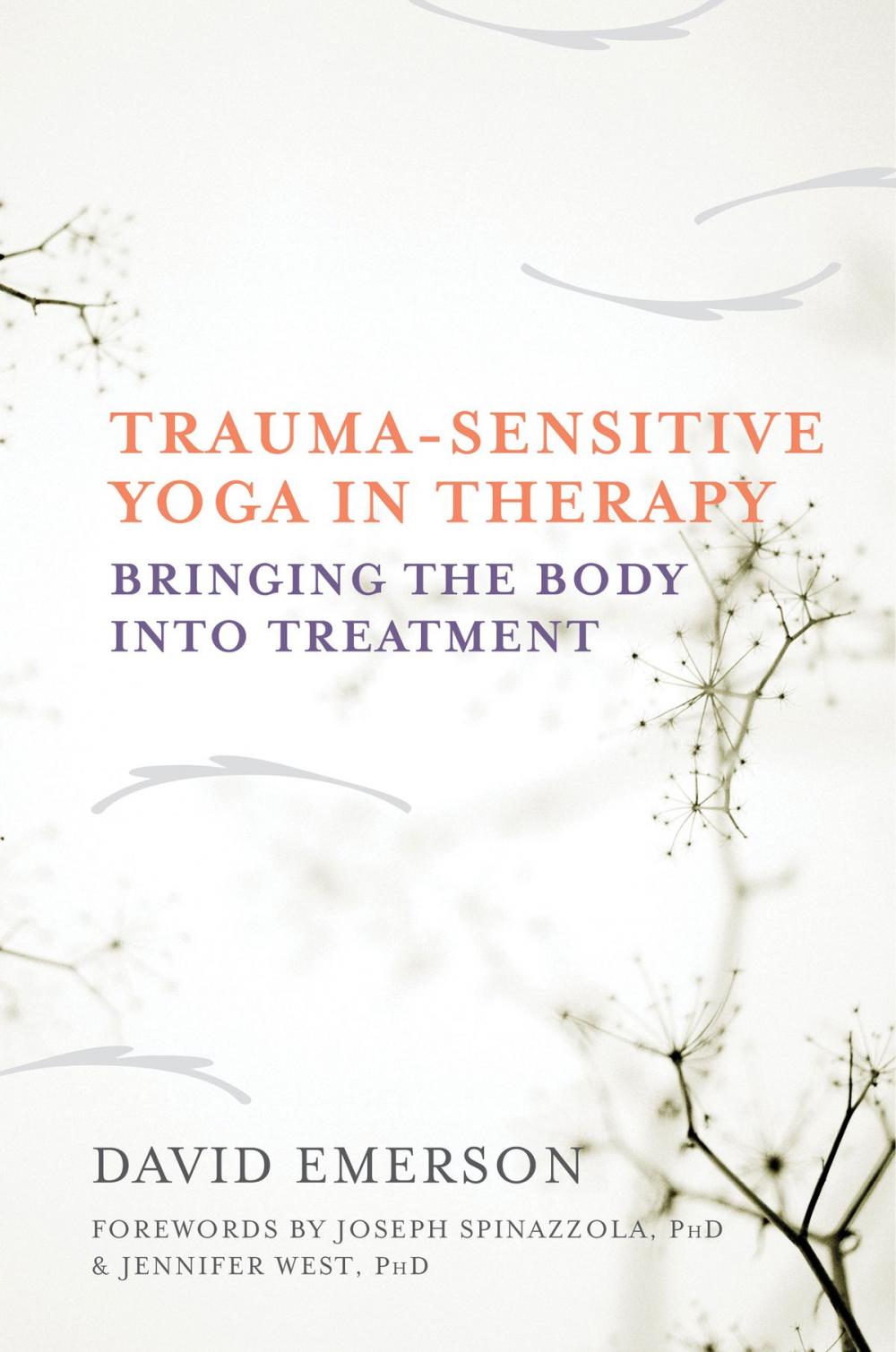 Big bigCover of Trauma-Sensitive Yoga in Therapy: Bringing the Body into Treatment