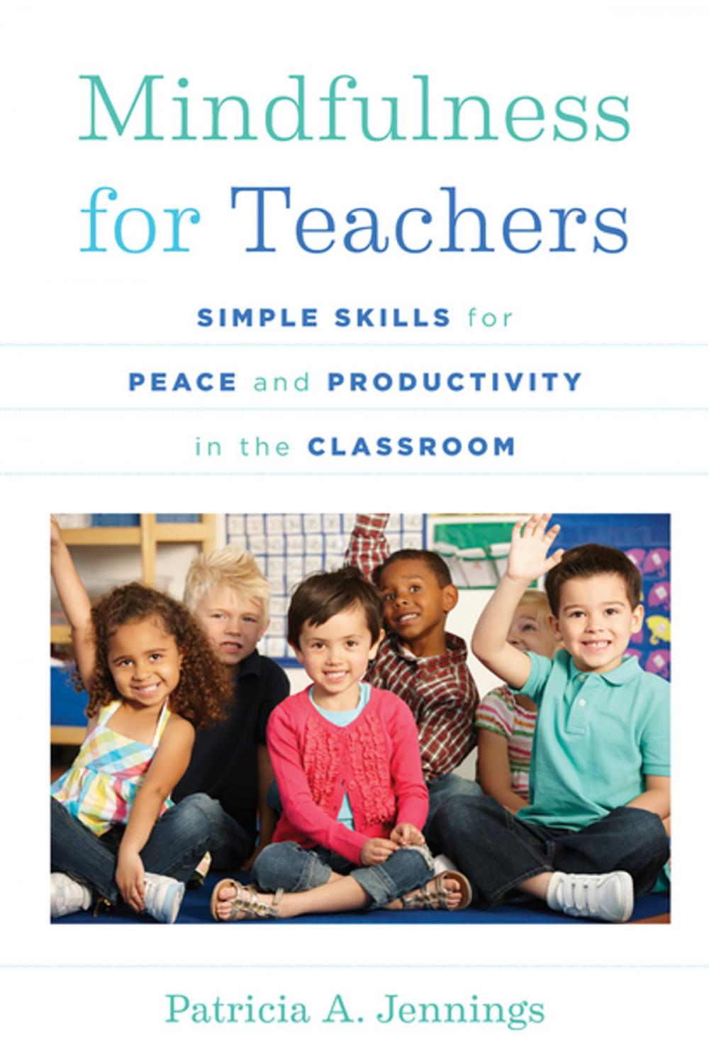 Big bigCover of Mindfulness for Teachers: Simple Skills for Peace and Productivity in the Classroom (The Norton Series on the Social Neuroscience of Education)