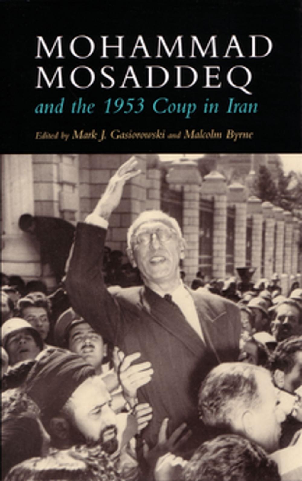 Big bigCover of Mohammad Mosaddeq and the 1953 Coup in Iran