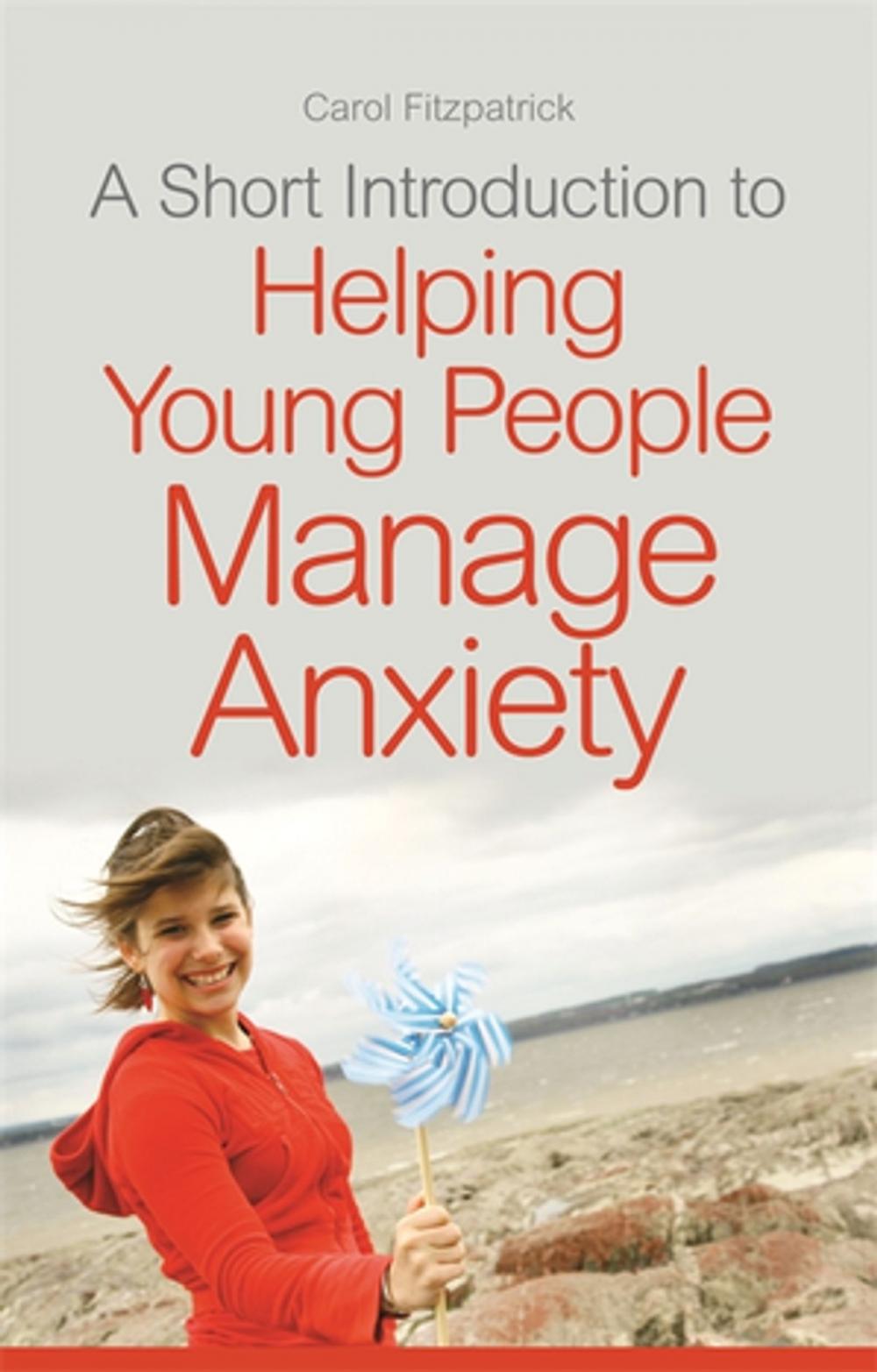 Big bigCover of A Short Introduction to Helping Young People Manage Anxiety