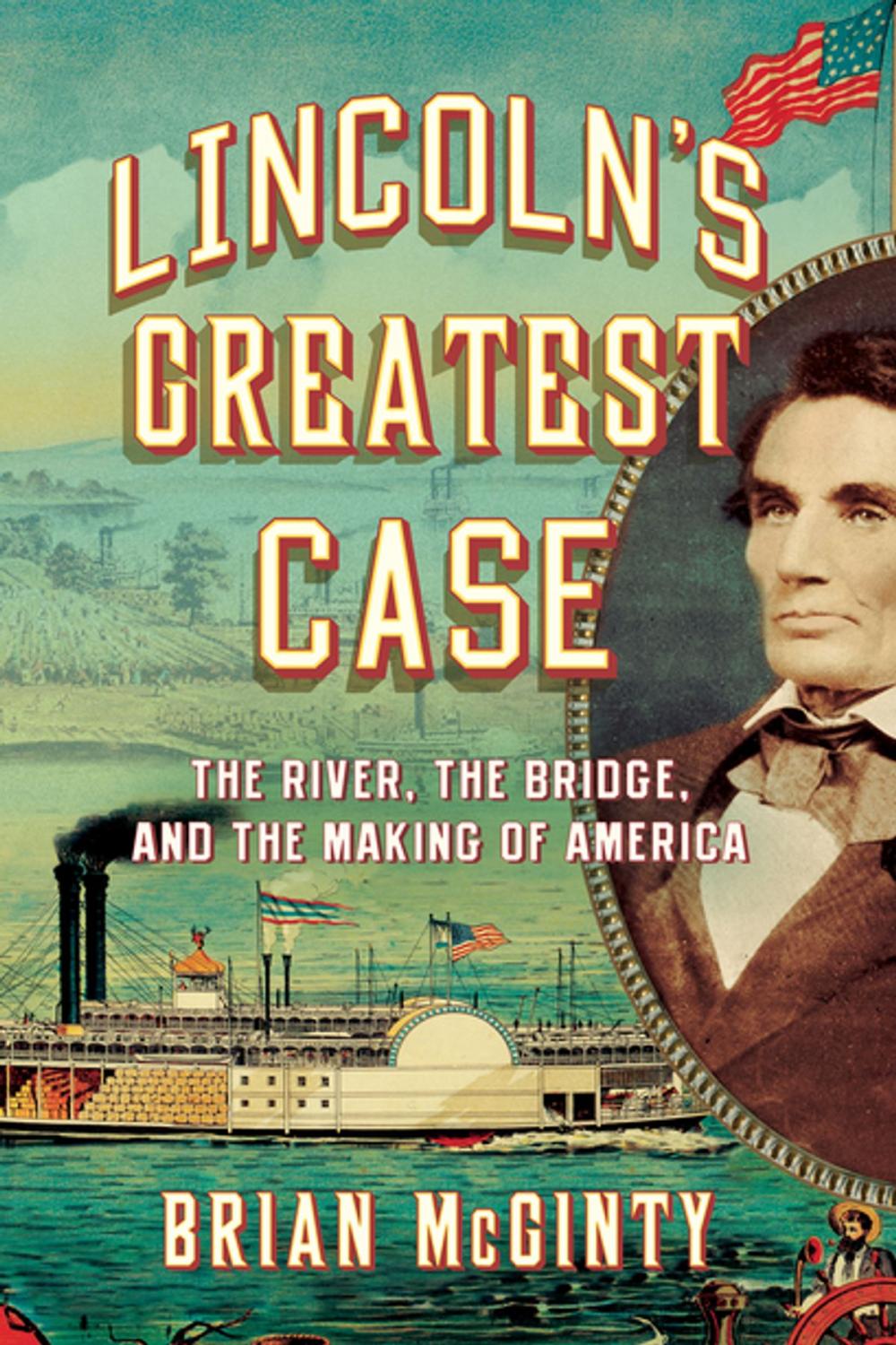 Big bigCover of Lincoln's Greatest Case: The River, the Bridge, and the Making of America