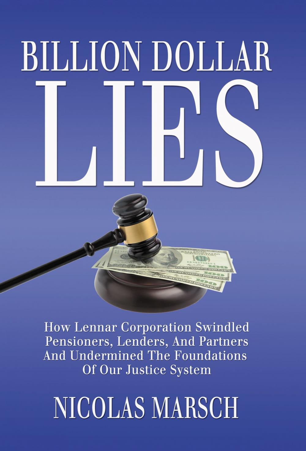 Big bigCover of Billion Dollar Lies: How Lennar Corporation Swindled Pensioners, Lenders, And Partners And Undermined The Foundations Of Our Justice System