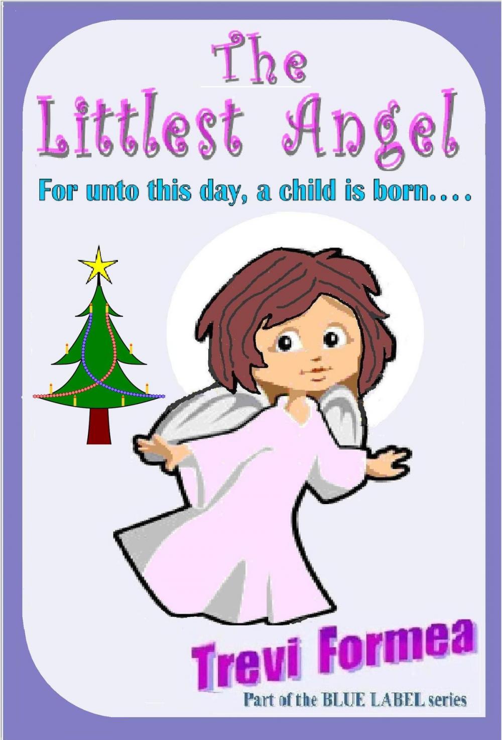 Big bigCover of The Littlest Angel: For unto this day a child is born