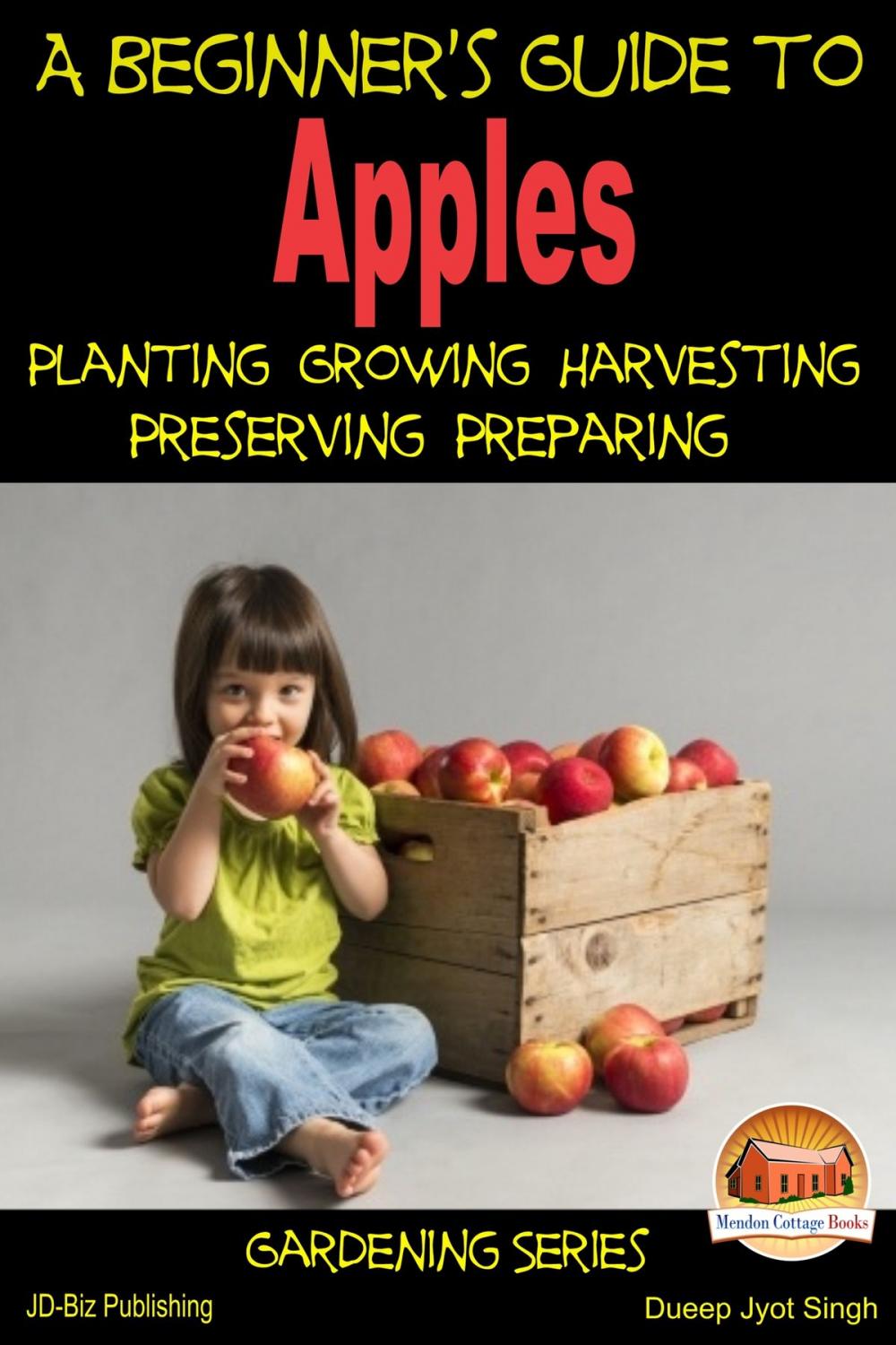 Big bigCover of A Beginner's Guide to Apples: Planting - Growing - Harvesting - Preserving - Preparing