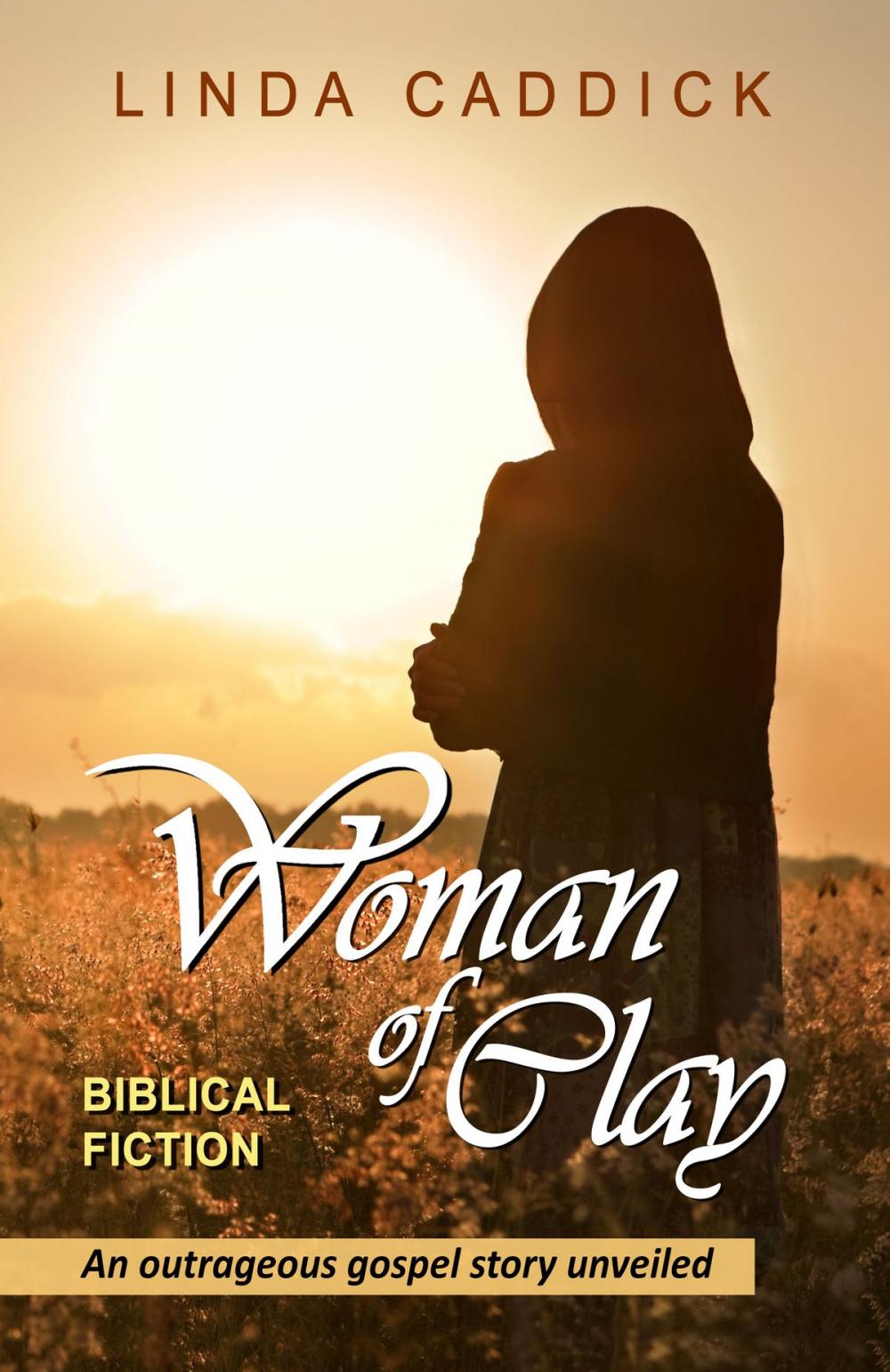 Big bigCover of Woman Of Clay: An Outrageous Gospel Story Unveiled