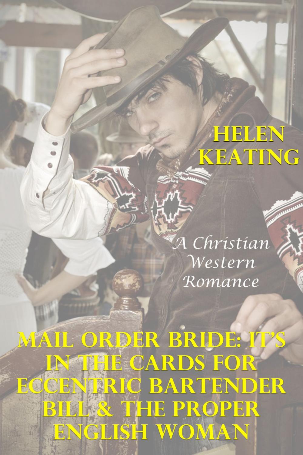 Big bigCover of Mail Order Bride: It’s In The Cards For Eccentric Bartender Bill & The Proper English Woman (A Christian Western Romance)