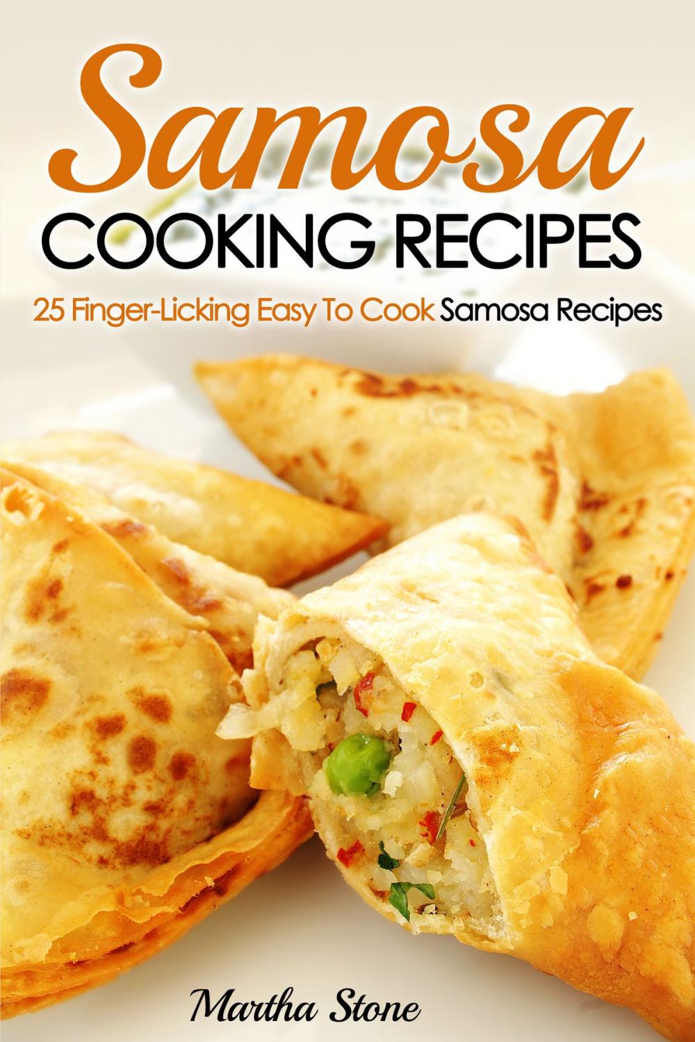 Big bigCover of Samosa Cooking Recipes: 25 Finger-Licking Easy To Cook Samosa Recipes