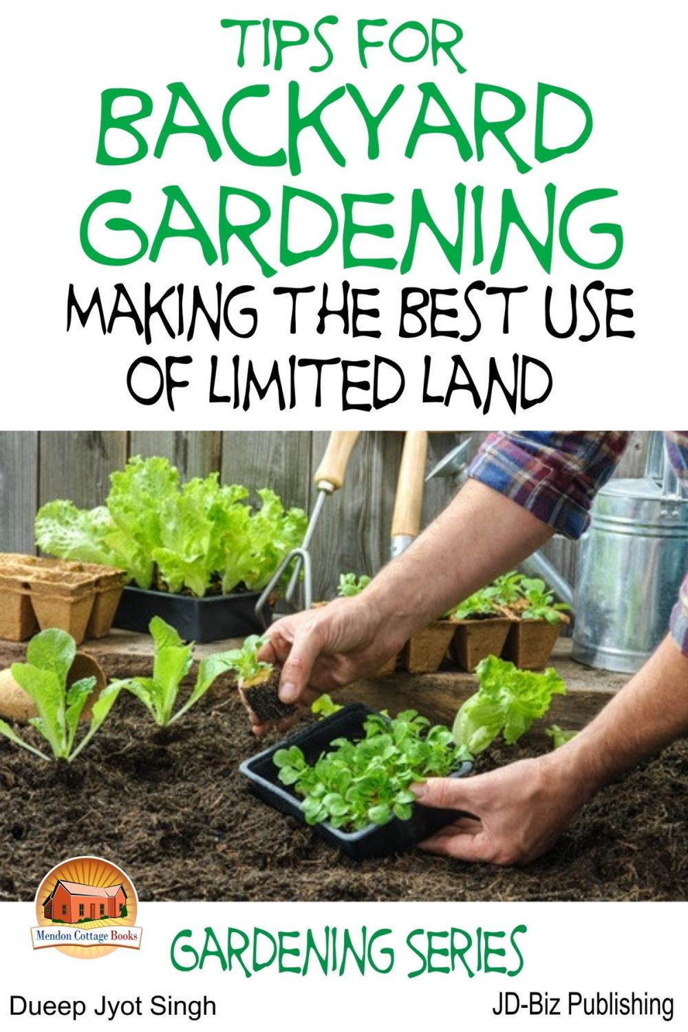 Big bigCover of Tips for Backyard Gardening: Making the Best Use of Limited Land