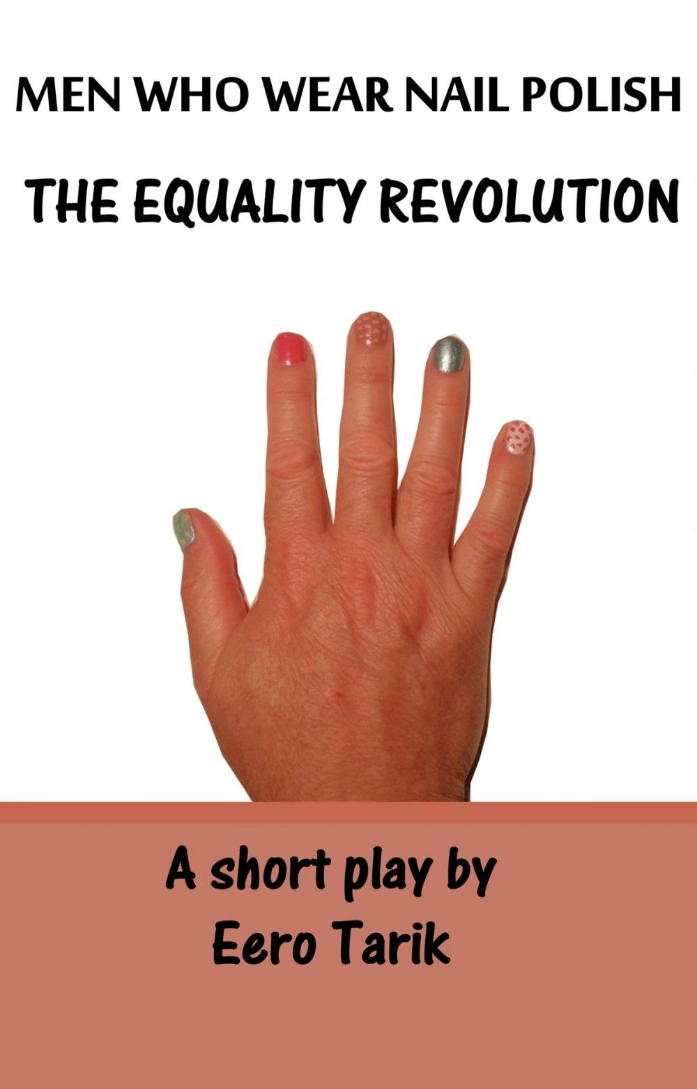 Big bigCover of Men Who Wear Nail Polish: The Equality Revolution