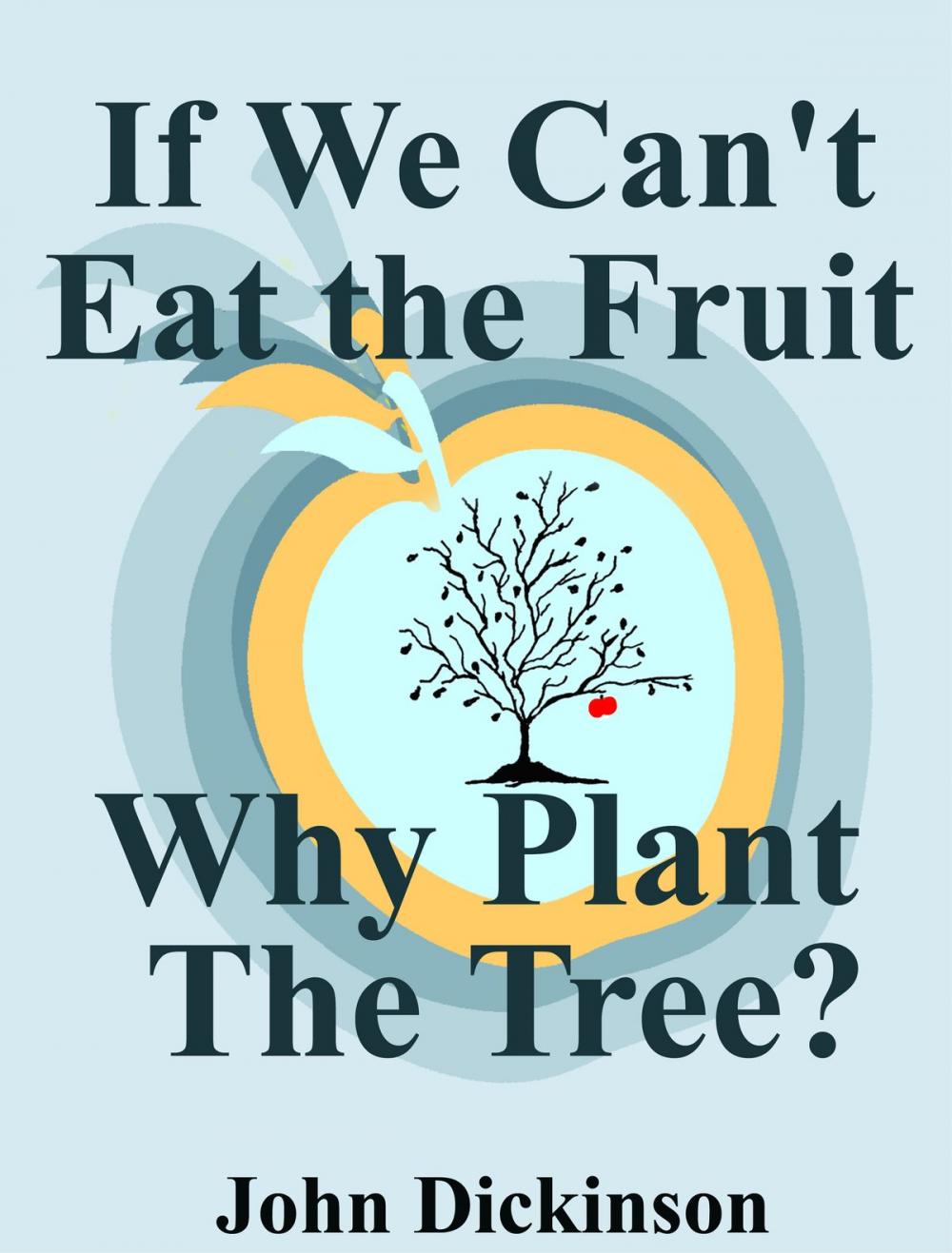 Big bigCover of If We Can't Eat the Fruit, Why Plant the Tree