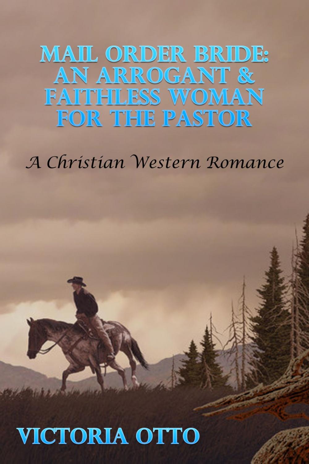 Big bigCover of Mail Order Bride: An Arrogant & Faithless Woman For The Pastor (A Christian Western Romance)