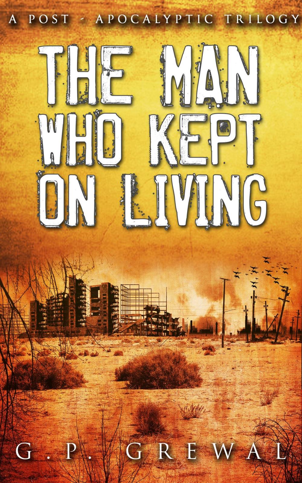 Big bigCover of The Man Who Kept on Living (A Post-Apocalyptic Trilogy): 600 Miles, North, Barstow