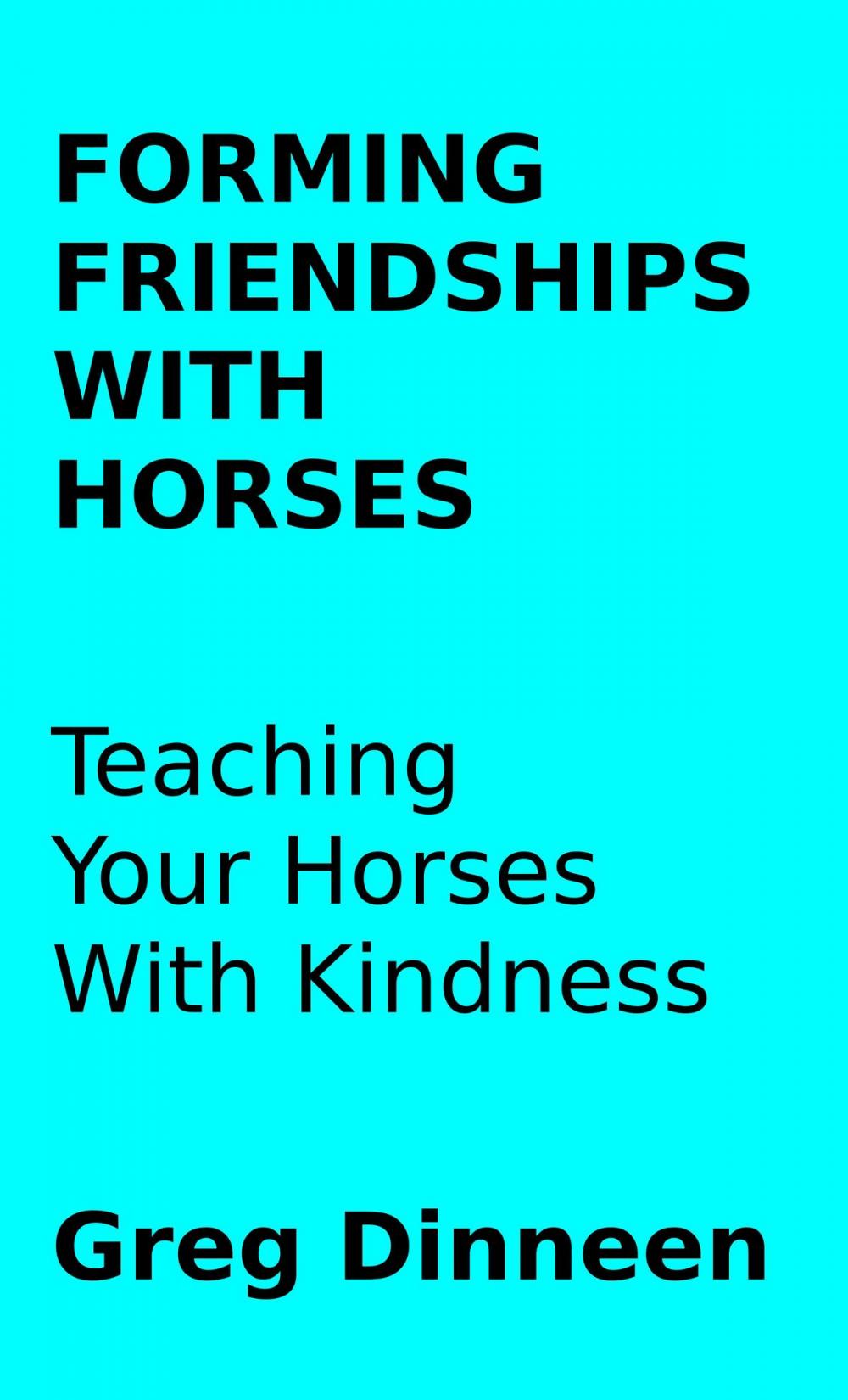 Big bigCover of Forming Friendships With Horses Teaching Your Horses With Kindness