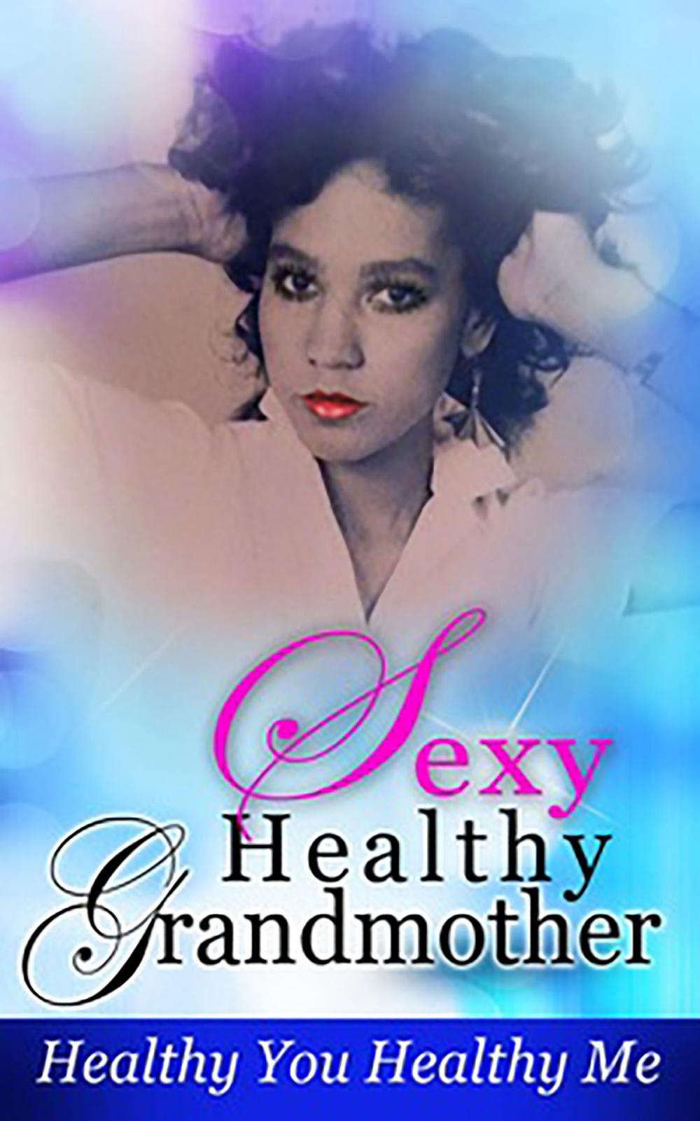 Big bigCover of Sexy Healthy Grandmother, Healthy You Healthy Me