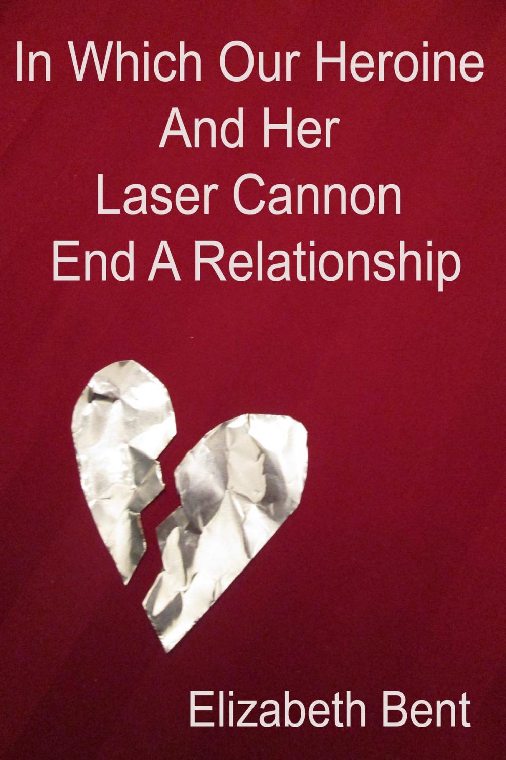 Big bigCover of In Which Our Heroine and Her Laser Cannon End a Relationship