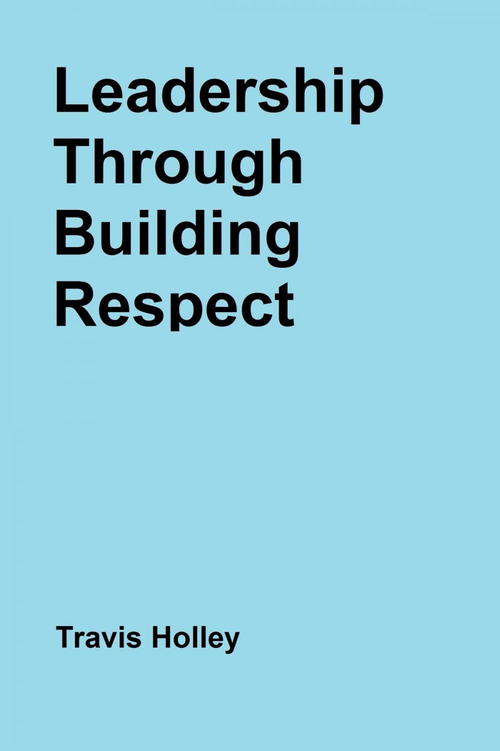 Big bigCover of Leadership Through Building Respect