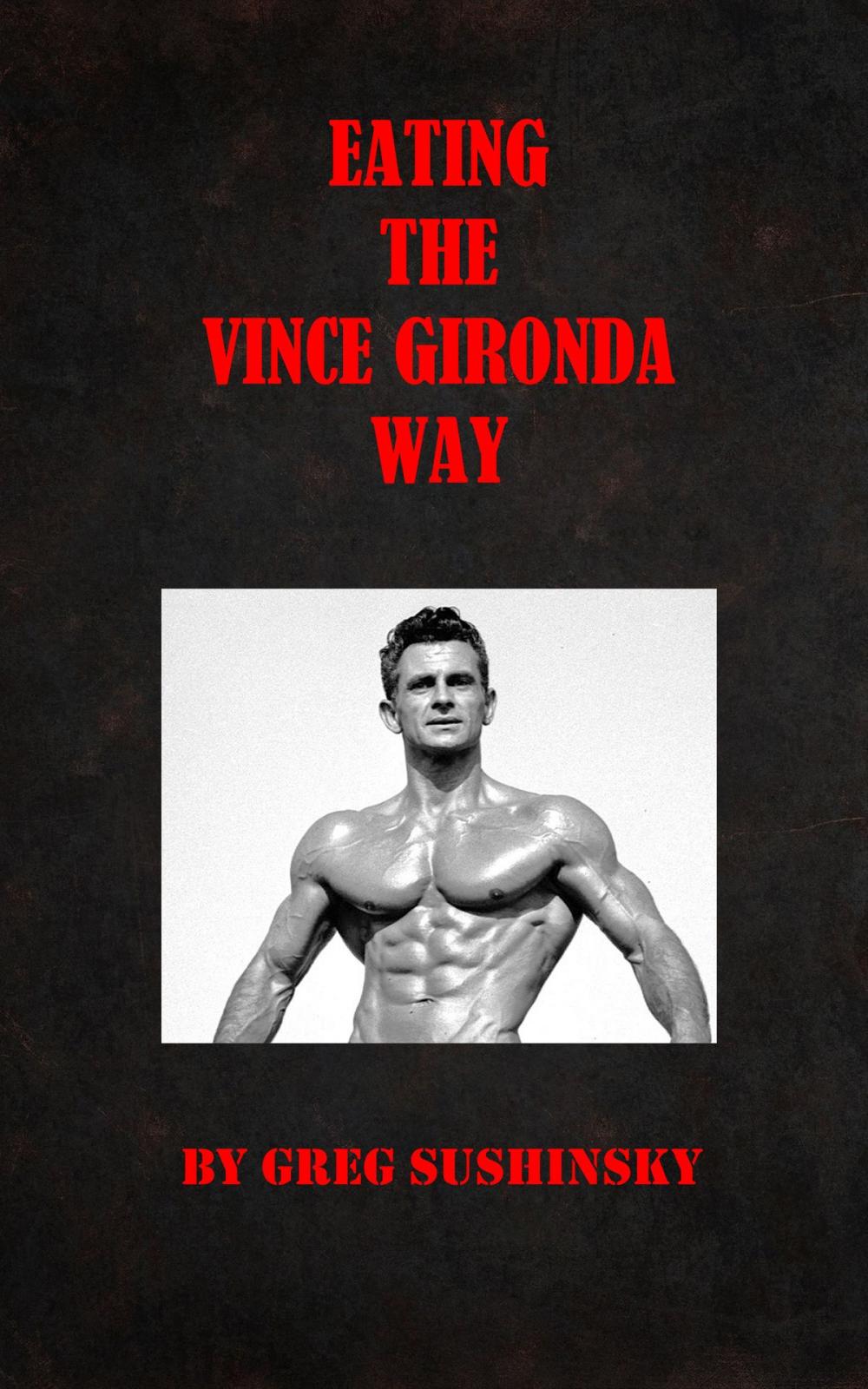 Big bigCover of Eating the Vince Gironda Way