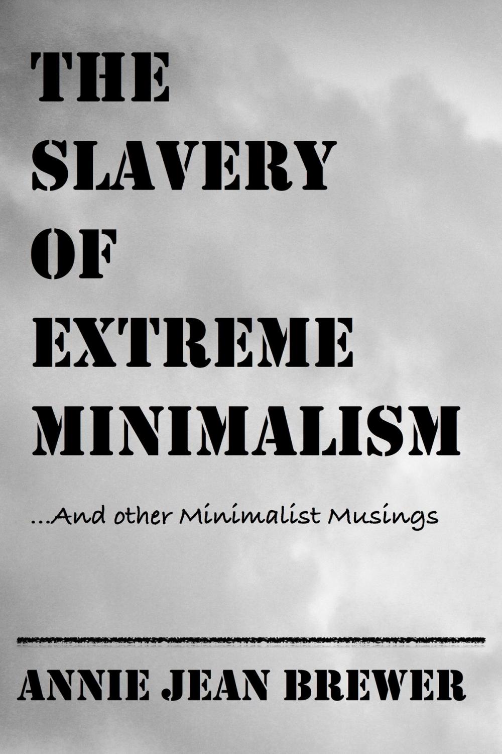 Big bigCover of The Slavery of Extreme Minimalism and other Minimalist Musings