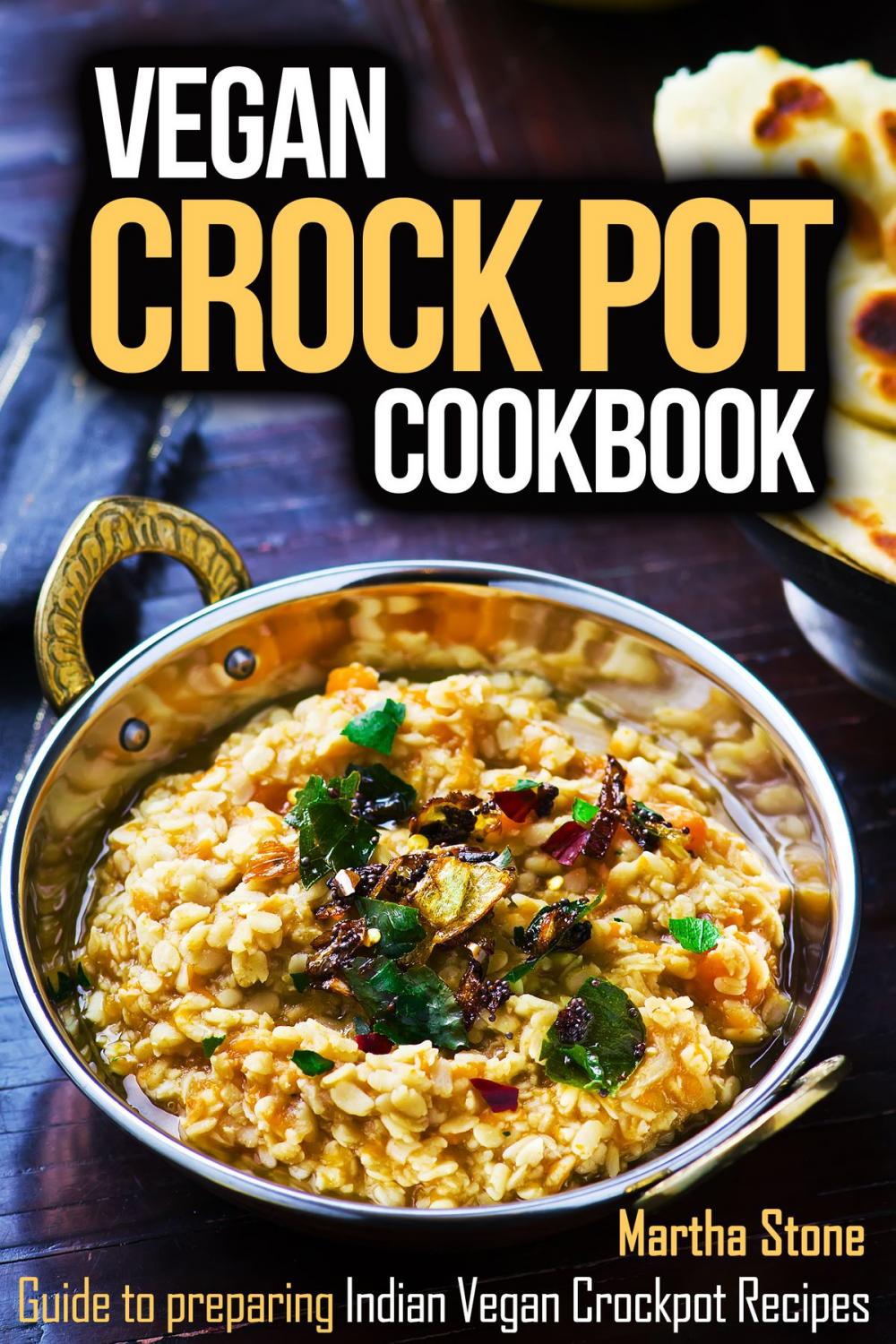 Big bigCover of Vegan Crock Pot Cookbook: Guide to preparing Indian Vegan Crockpot Recipes