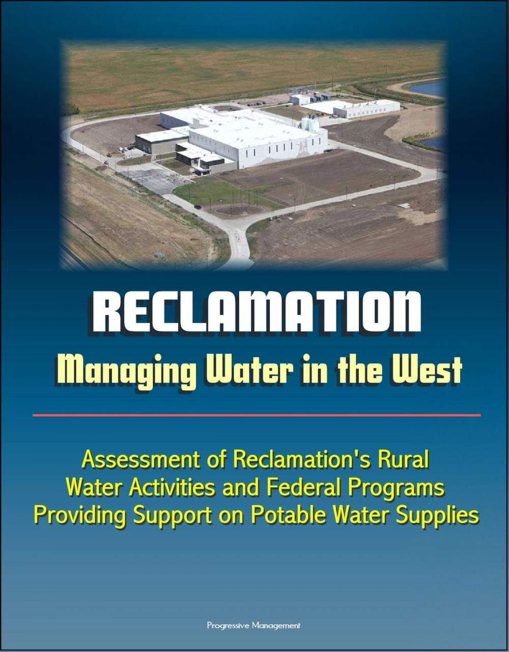 Big bigCover of Reclamation: Managing Water in the West - Assessment of Reclamation's Rural Water Activities and Federal Programs Providing Support on Potable Water Supplies